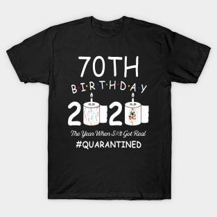 70th Birthday 2020 The Year When Shit Got Real Quarantined T-Shirt